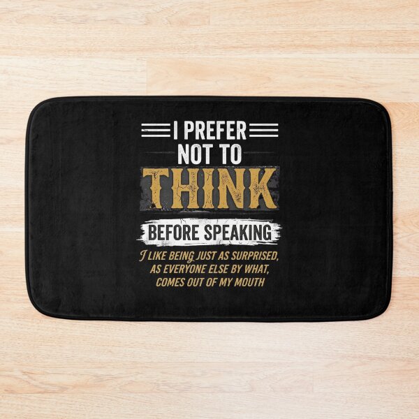 Item preview, I Prefer Not To Think Before Speaking I Like Being Just As Surprised, As Everyone Else By What, Comes Out Of My Mouth Funny Sarcastic Quote designed and sold by w66aboo.