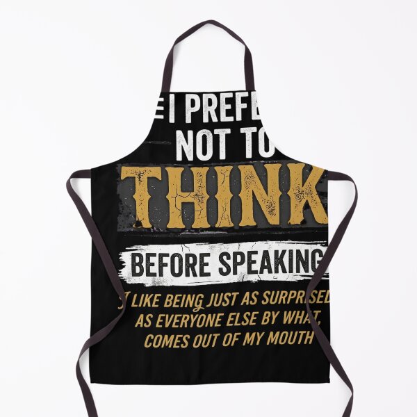 Item preview, I Prefer Not To Think Before Speaking I Like Being Just As Surprised, As Everyone Else By What, Comes Out Of My Mouth Funny Sarcastic Quote designed and sold by w66aboo.