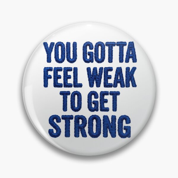 Item preview, YOU GOTTA FEEL WEAK TO GET STRONG designed and sold by DrawingAndText.