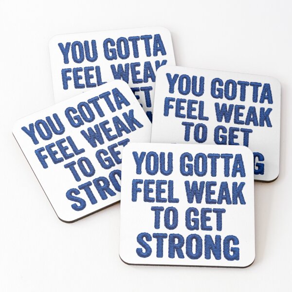 Item preview, YOU GOTTA FEEL WEAK TO GET STRONG designed and sold by DrawingAndText.