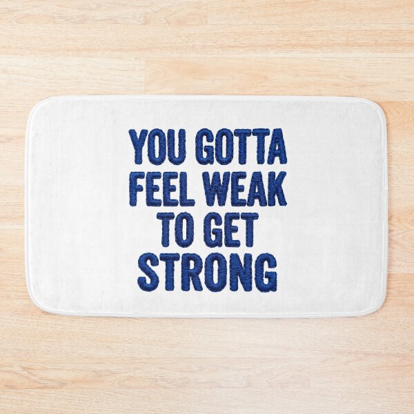 Item preview, YOU GOTTA FEEL WEAK TO GET STRONG designed and sold by DrawingAndText.