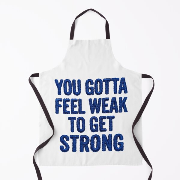 Item preview, YOU GOTTA FEEL WEAK TO GET STRONG designed and sold by DrawingAndText.