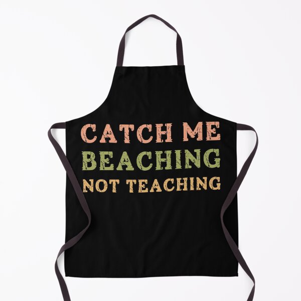 Item preview, Catch Me Beaching Not Teaching designed and sold by Margerita23.