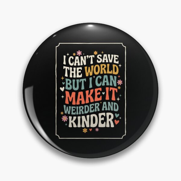 Item preview, I Can't Save The World But I Can Make It Weirder And Kinder Unique Personality Kindness Advocate designed and sold by w66aboo.