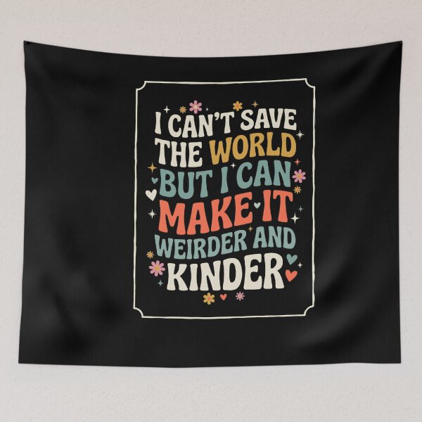 Item preview, I Can't Save The World But I Can Make It Weirder And Kinder Unique Personality Kindness Advocate designed and sold by w66aboo.