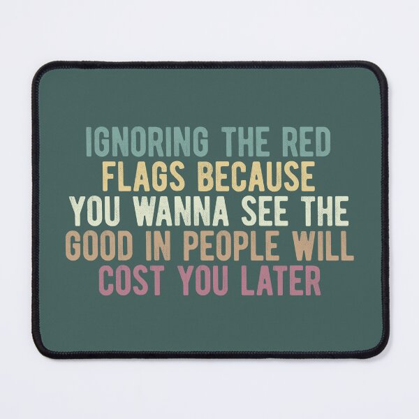 Item preview,  Sarcastic Quote About Ignoring The Red Flags designed and sold by SweetLog.