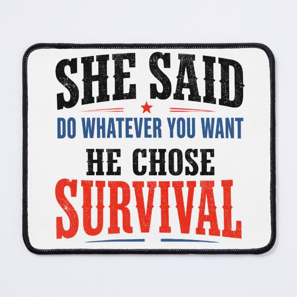 Item preview, She Said Do Whatever You Want He Chose Survival designed and sold by Ladidia.
