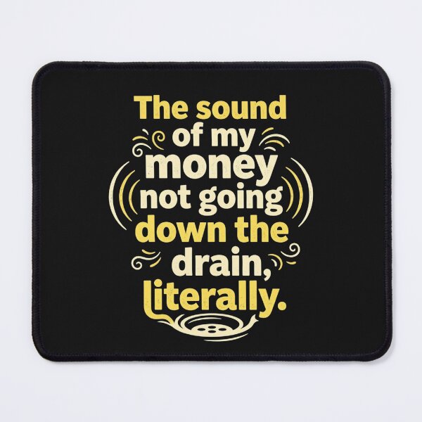 Item preview, The Sound of My Money Not Going Down the Drain, Literally – Plumbing Humor designed and sold by Mirgonhood.