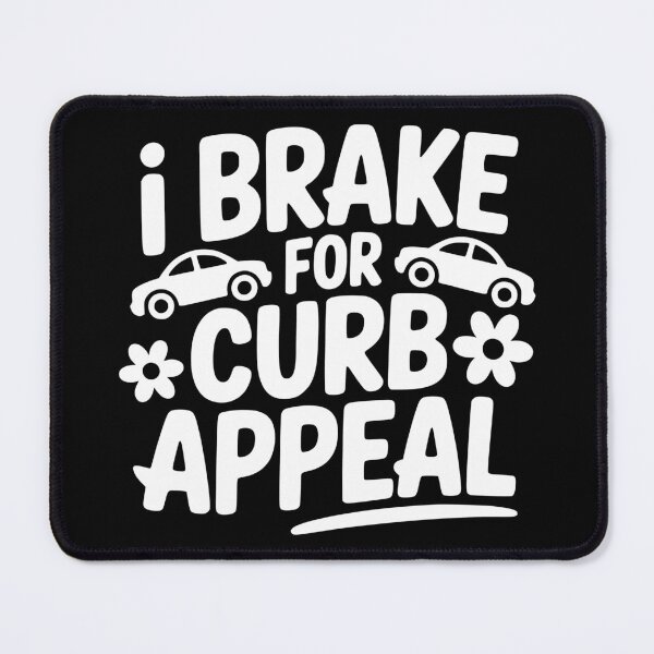 Item preview, I Brake for Curb Appeal designed and sold by theartfulaspie.