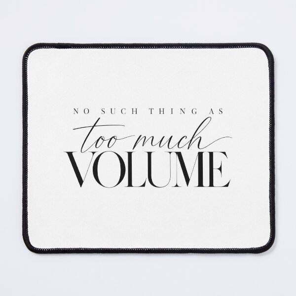 Item preview, “No such thing as too much volume” 3 designed and sold by SaveForMyDeposit.