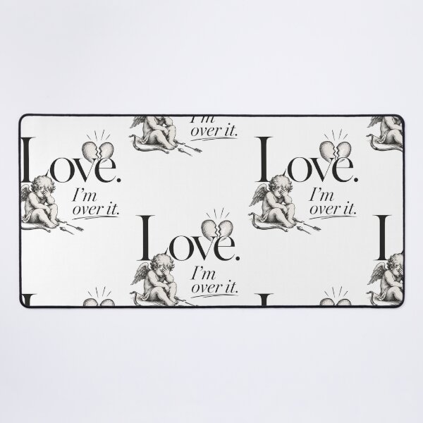 Item preview, “Love I’m over it”  designed and sold by SaveForMyDeposit.