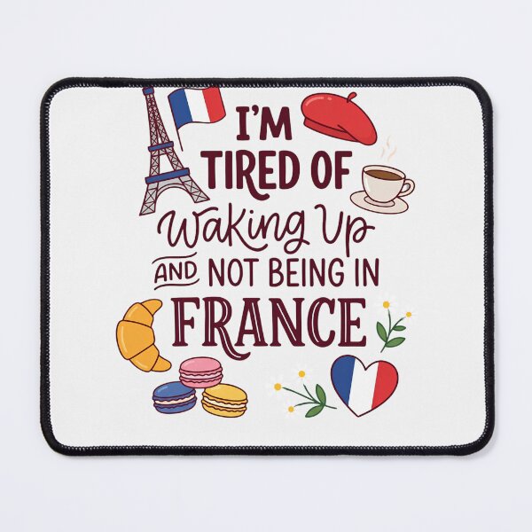 Item preview, I'm Tired Of Waking Up And Not Being In France | Francophile Paris Travel Enthusiast designed and sold by w66aboo.