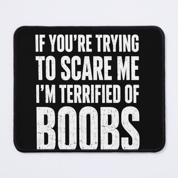 Item preview, boobs funny quote for those trying to scare me designed and sold by anapldv.