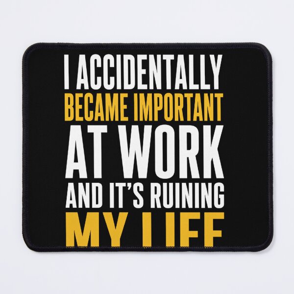 Item preview, Work Accidentally Became Important Life Quote designed and sold by anapldv.