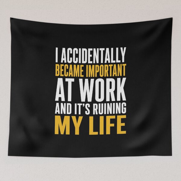 Item preview, Work Accidentally Became Important Life Quote designed and sold by anapldv.