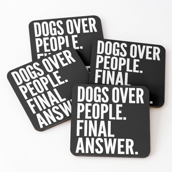 Item preview, Dogs Over People Final Answer Quote designed and sold by ThreadRiotTees.