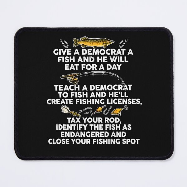 Item preview, Give A Democrat A Fish and He Will Eat for A Day Teach designed and sold by ArtByimamS.