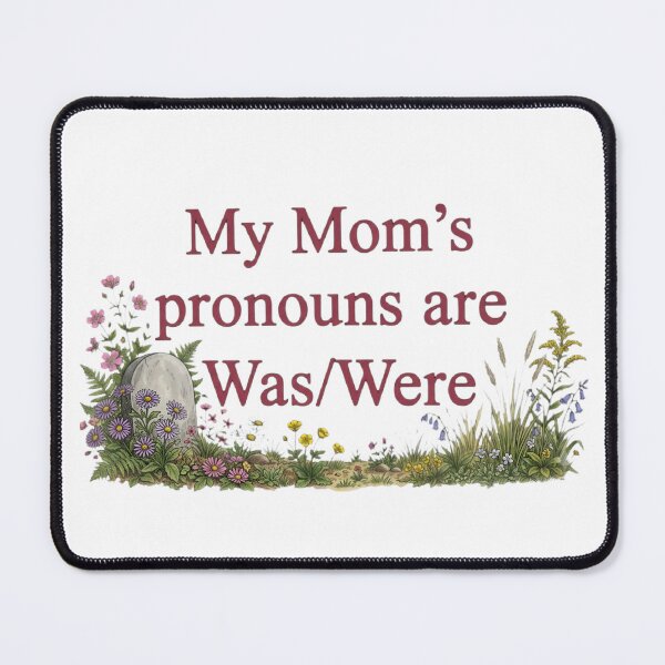 Item preview, My Mom’s Pronouns Are Was/Were – Dark Humor Memorial designed and sold by SidTastic .