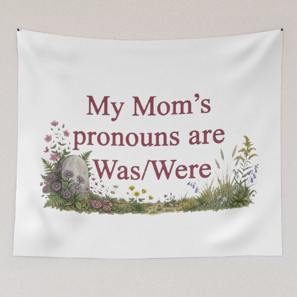 Item preview, My Mom’s Pronouns Are Was/Were – Dark Humor Memorial designed and sold by SidTastic .