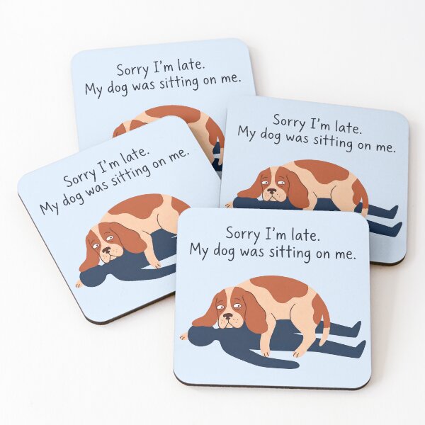 Item preview, Sorry I'm Late My Dog Was Sitting On Me Humorous Dog Apology designed and sold by ThreadRiotTees.