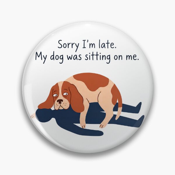 Item preview, Sorry I'm Late My Dog Was Sitting On Me Humorous Dog Apology designed and sold by ThreadRiotTees.