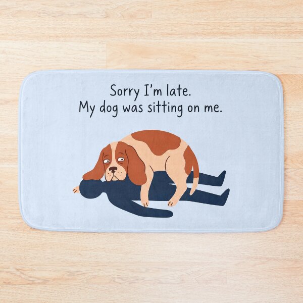 Item preview, Sorry I'm Late My Dog Was Sitting On Me Humorous Dog Apology designed and sold by ThreadRiotTees.