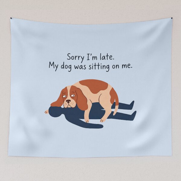 Item preview, Sorry I'm Late My Dog Was Sitting On Me Humorous Dog Apology designed and sold by ThreadRiotTees.