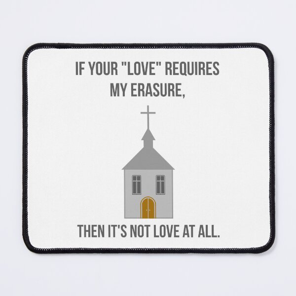 Item preview, If your “love” requires my erasure then it’s not love at all. designed and sold by Rachel the Artist .