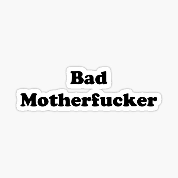 Bad motherfucker Sticker
