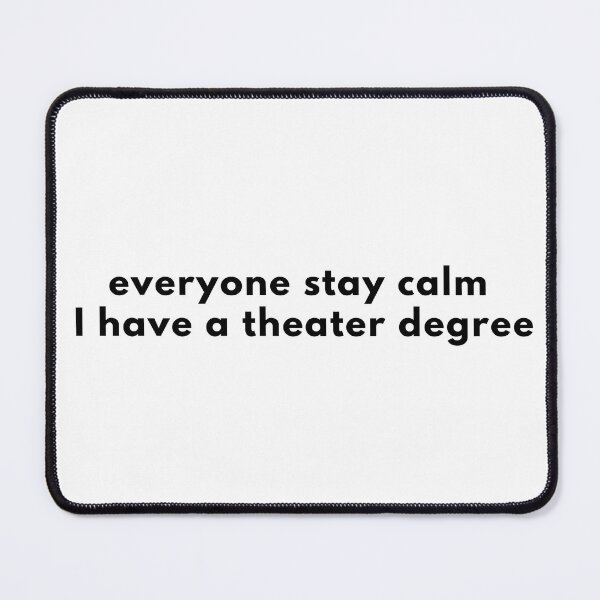 Item preview, Everyone Stay Calm I Have A Degree In Theater designed and sold by ThatsDramatic.