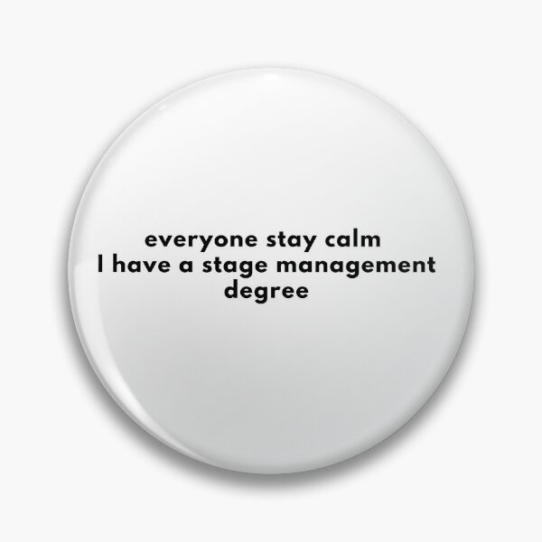 Item preview, Everyone Stay Calm I Have A Degree In Stage Management designed and sold by ThatsDramatic.