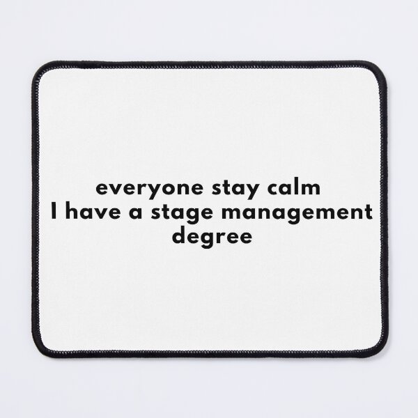 Item preview, Everyone Stay Calm I Have A Degree In Stage Management designed and sold by ThatsDramatic.