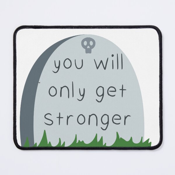 Item preview, You Will Only Get Stronger Tombstone designed and sold by sleepyheadedbb.