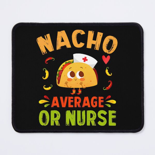 Item preview, 1...Nacho Average Nurse Taco Cute Mexican Food Pun designed and sold by gaekleleassing.