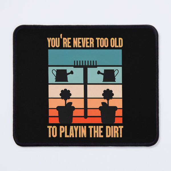 Item preview, Never Too Old Playin Dirt Retro Garden Humor designed and sold by JuneMays.