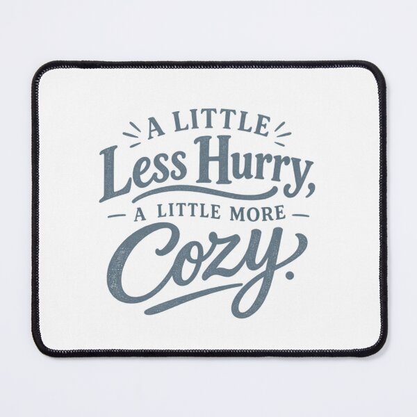 Item preview, A Little Less Hurry, A Little More Cozy. designed and sold by tnwbank.