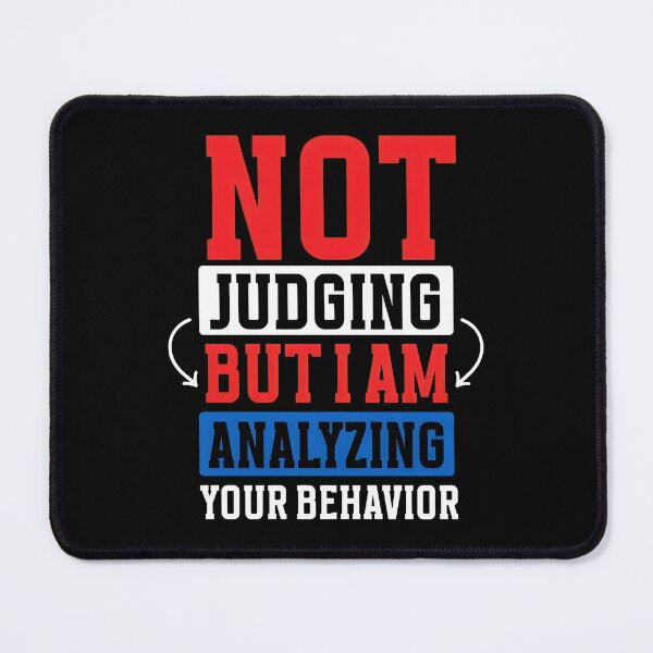 Item preview, NOT JUDGING BUT I AM ANALYZING YOUR BEHAVIOR designed and sold by PaigeProc.