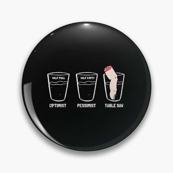 Item preview, Optimist Pessimist Table Saw Humor designed and sold by AvahBarnes.