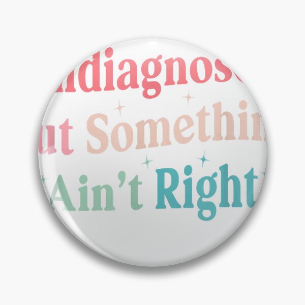 Item preview, Funny Undiagnosed But Something Ain't Right Humor Saying T-Shirt designed and sold by Nayana77.