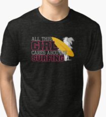 All This Girl Cares About Is Surfing Tri-blend T-Shirt
