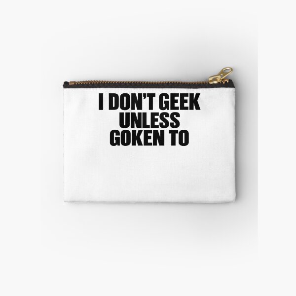 Item preview, I Don't Geek Unless Goken To Typography Joke designed and sold by elderberry.