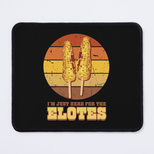 Item preview, I'm Just Here For The Elotes Mexican Street Corn designed and sold by Shedronpanda.