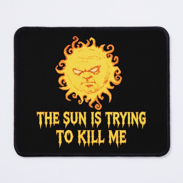 Item preview, Angry Sun Trying To Kill Me Quote  designed and sold by SilentCosmos.