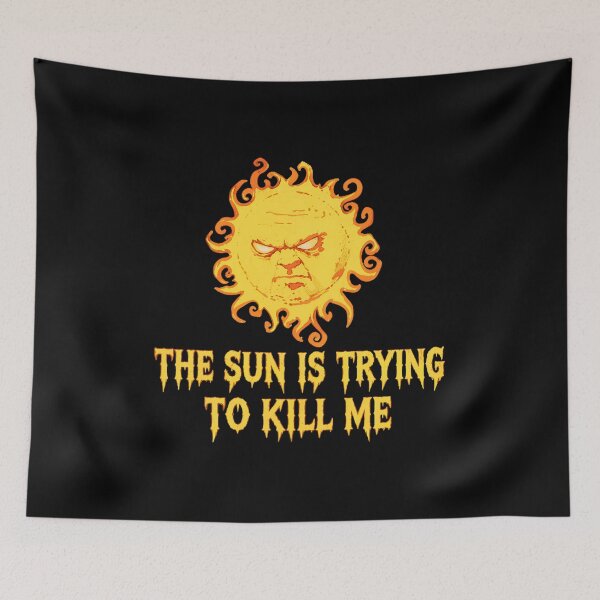 Item preview, Angry Sun Trying To Kill Me Quote  designed and sold by SilentCosmos.