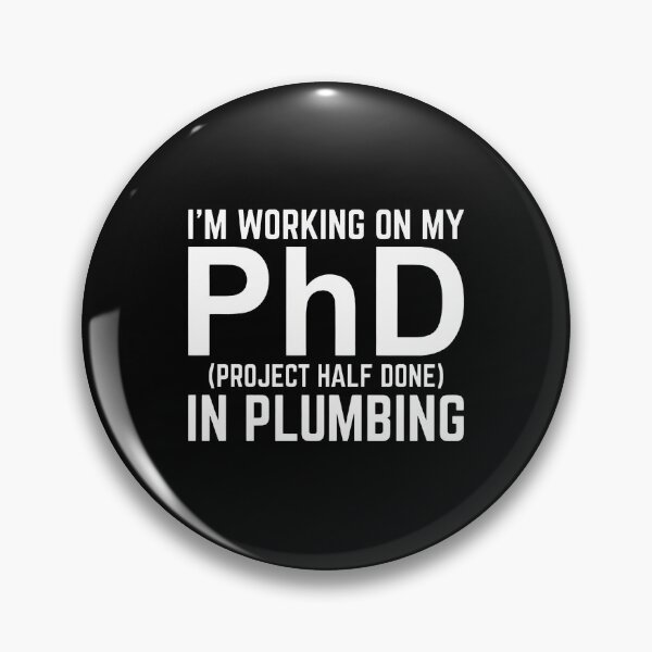 Item preview, PhD In Plumbing Project Half Done Funny designed and sold by RoseMorrison.
