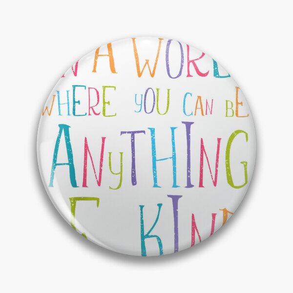Item preview, in a World Where You Can Be Anything Be Kind T-Shirt designed and sold by KTY-NUSS.