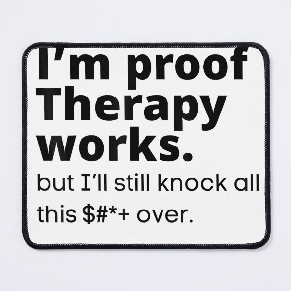 Item preview, I'm Proof Therapy Works But I'll Still Knock All This Over T-Shirt designed and sold by gidget-gadget.