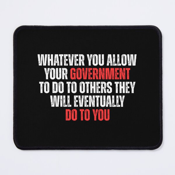 Item preview, Whatever You Allow Your Government To Do To Others They Will Eventually Do To You designed and sold by Dondonmart.