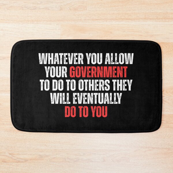 Item preview, Whatever You Allow Your Government To Do To Others They Will Eventually Do To You designed and sold by Dondonmart.