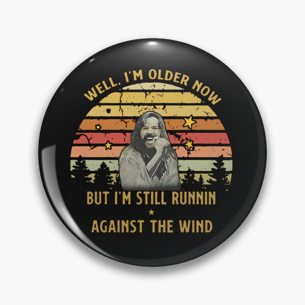 Item preview, Well I'M Older Now But I'M Still Runnin Against The Wind designed and sold by zobari.